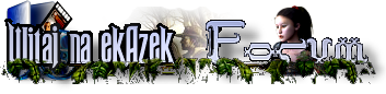 Witamy na ekAzek Forum